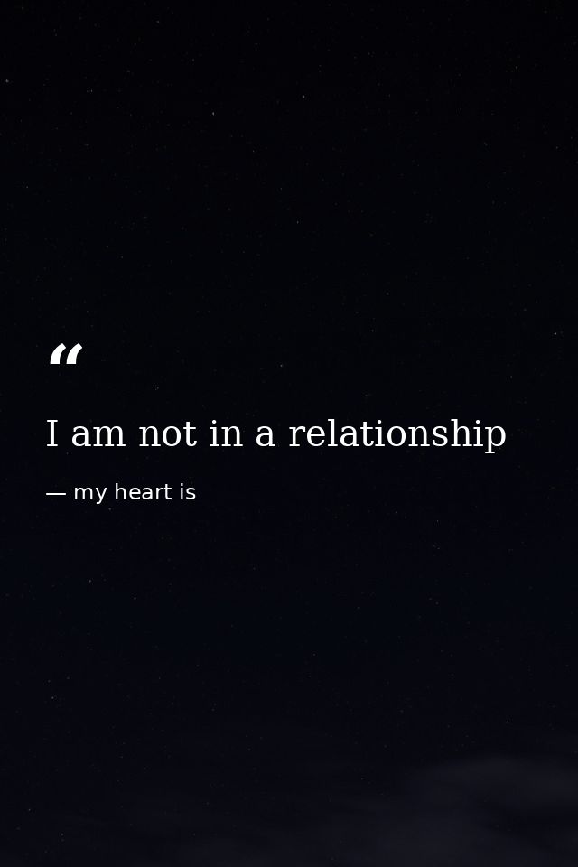 I am not in a relationship — my heart is