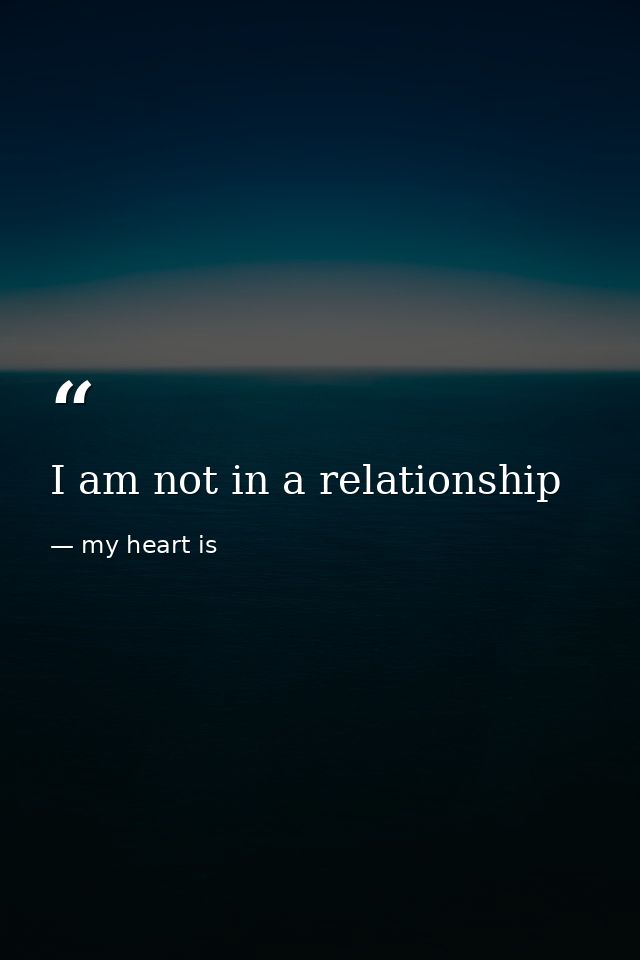 I am not in a relationship — my heart is