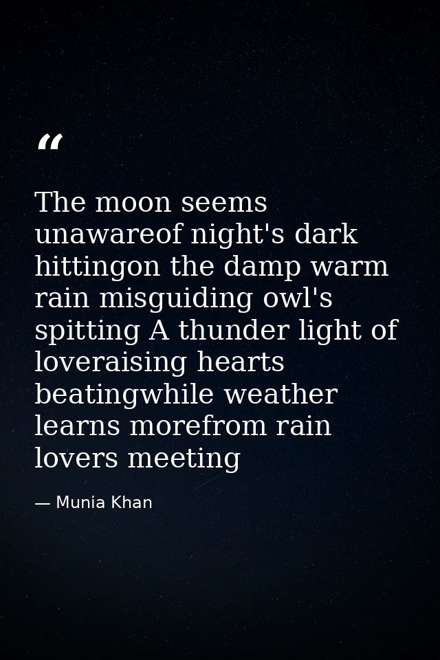 The moon seems unawareof night's dark hittingon the damp warm rain misguiding owl's spitting A thunder light of loverais — Munia Khan