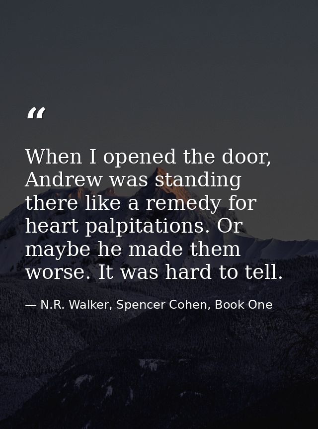 When I opened the door, Andrew was standing there like a remedy for heart palpitations. Or maybe he made them worse. It  — N.R. Walker, Spencer Cohen, Book One
