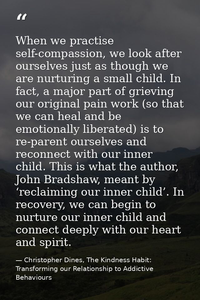 When we practise self-compassion, we look after ourselves just as though we are nurturing a small child. In fact, a majo — Christopher Dines, The Kindness Habit: Transforming our Relationship to Addictive Behaviours