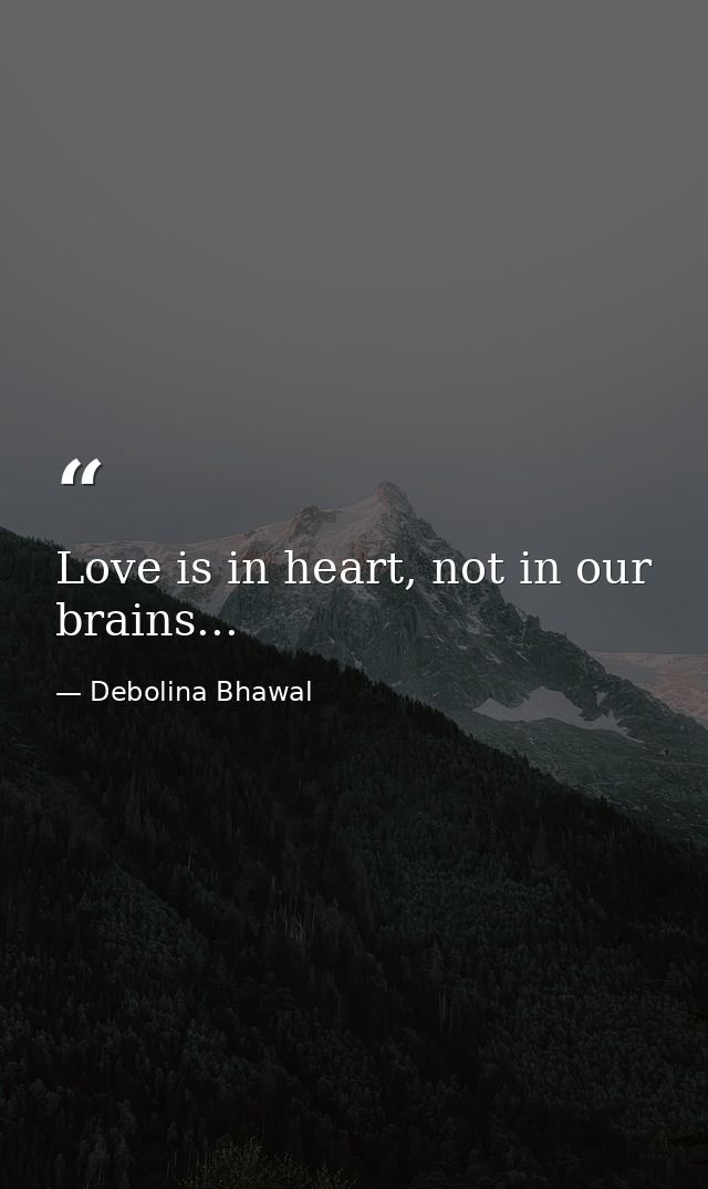 Love is in heart, not in our brains... — Debolina Bhawal