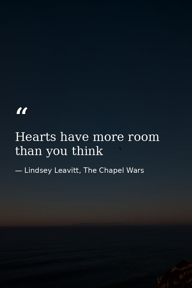 Hearts have more room than you think — Lindsey Leavitt, The Chapel Wars