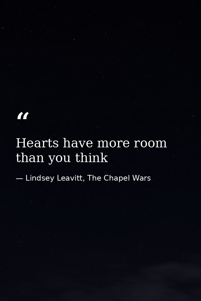 Hearts have more room than you think — Lindsey Leavitt, The Chapel Wars