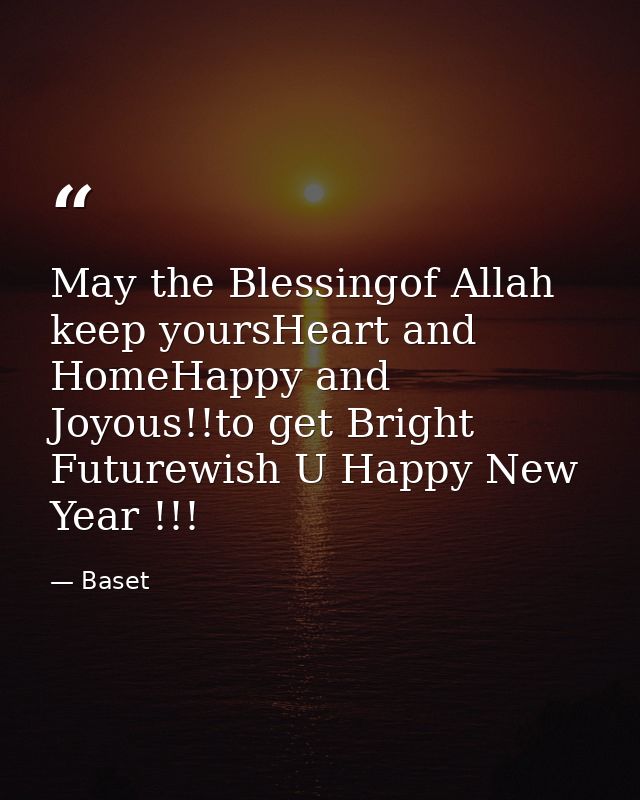 May the Blessingof Allah keep yoursHeart and HomeHappy and Joyous!!to get Bright Futurewish U Happy New Year !!! — Baset