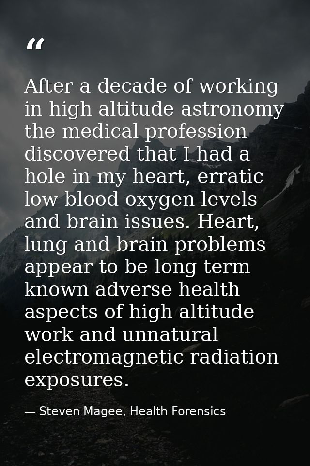 After a decade of working in high altitude astronomy the medical profession discovered that I had a hole in my heart, er — Steven Magee, Health Forensics