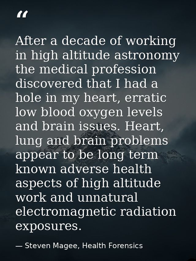 After a decade of working in high altitude astronomy the medical profession discovered that I had a hole in my heart, er — Steven Magee, Health Forensics