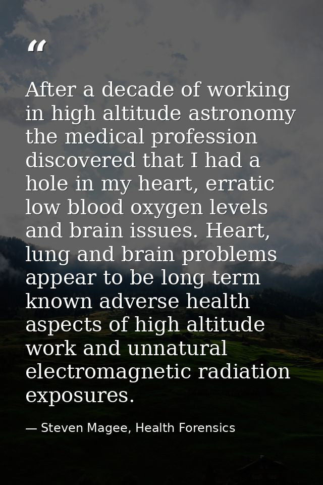 After a decade of working in high altitude astronomy the medical profession discovered that I had a hole in my heart, er — Steven Magee, Health Forensics