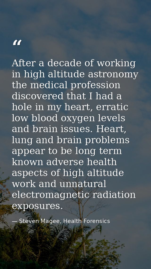 After a decade of working in high altitude astronomy the medical profession discovered that I had a hole in my heart, er — Steven Magee, Health Forensics