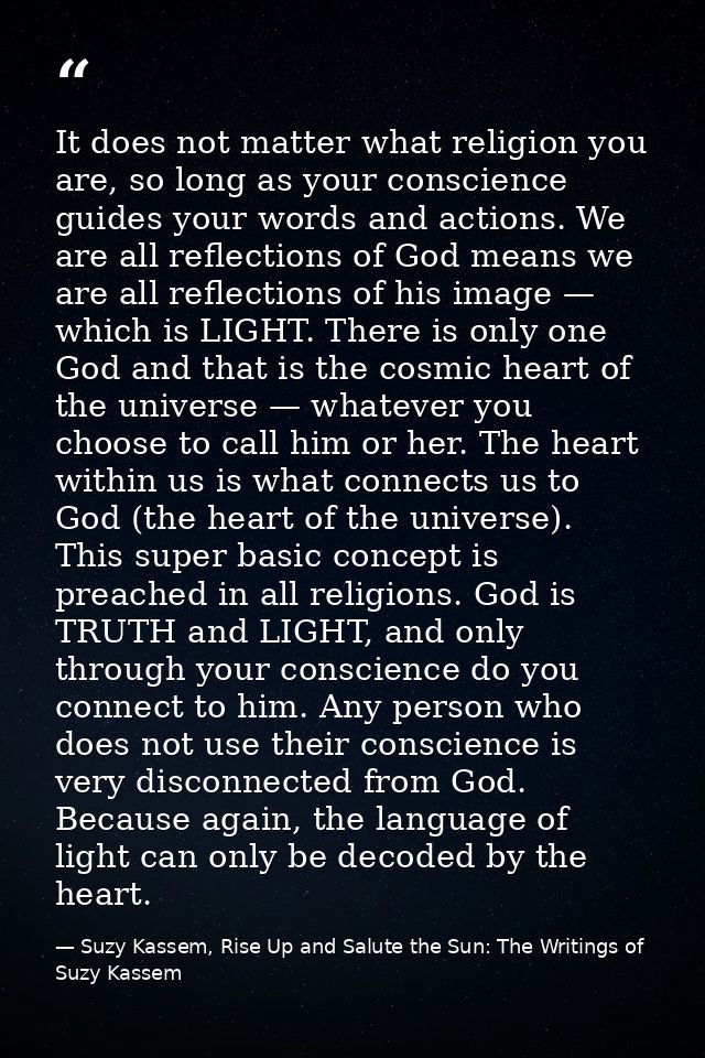 It does not matter what religion you are, so long as your conscience guides your words and actions. We are all reflectio — Suzy Kassem, Rise Up and Salute the Sun: The Writings of Suzy Kassem