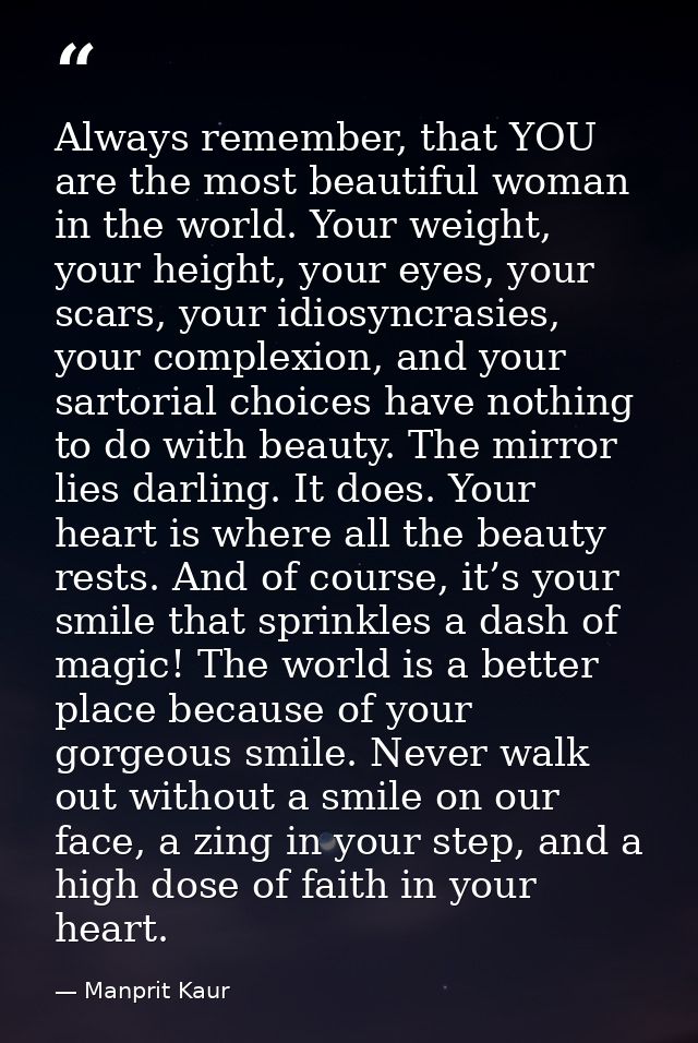 Always remember, that YOU are the most beautiful woman in the world. Your weight, your height, your eyes, your scars, yo — Manprit Kaur