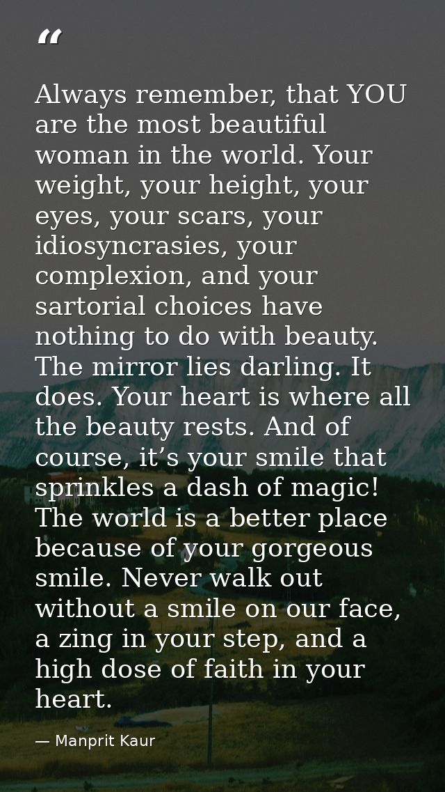 Always remember, that YOU are the most beautiful woman in the world. Your weight, your height, your eyes, your scars, yo — Manprit Kaur