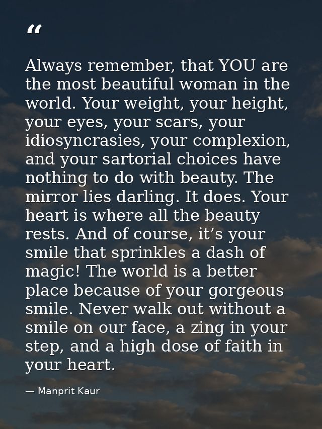 Always remember, that YOU are the most beautiful woman in the world. Your weight, your height, your eyes, your scars, yo — Manprit Kaur