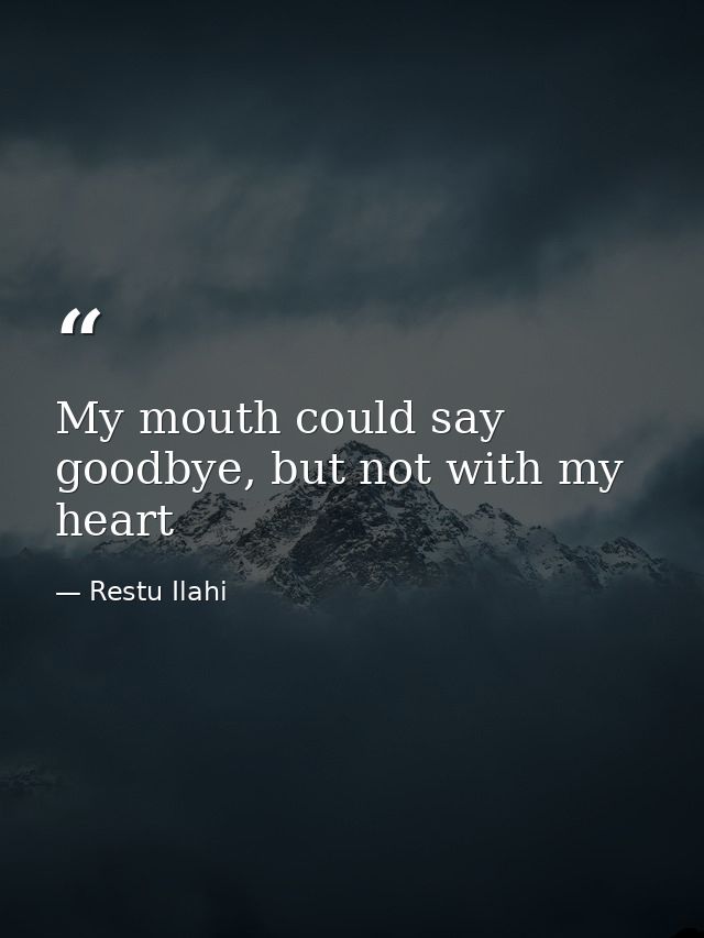 My mouth could say goodbye, but not with my heart — Restu Ilahi