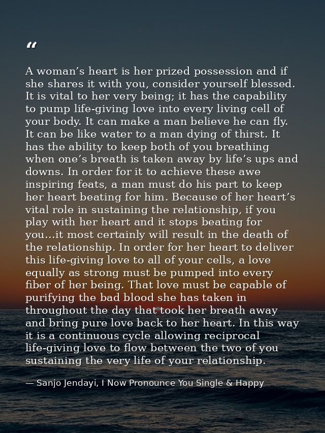 A woman’s heart is her prized possession and if she shares it with you, consider yourself blessed. It is vital to her ve — Sanjo Jendayi, I Now Pronounce You Single & Happy