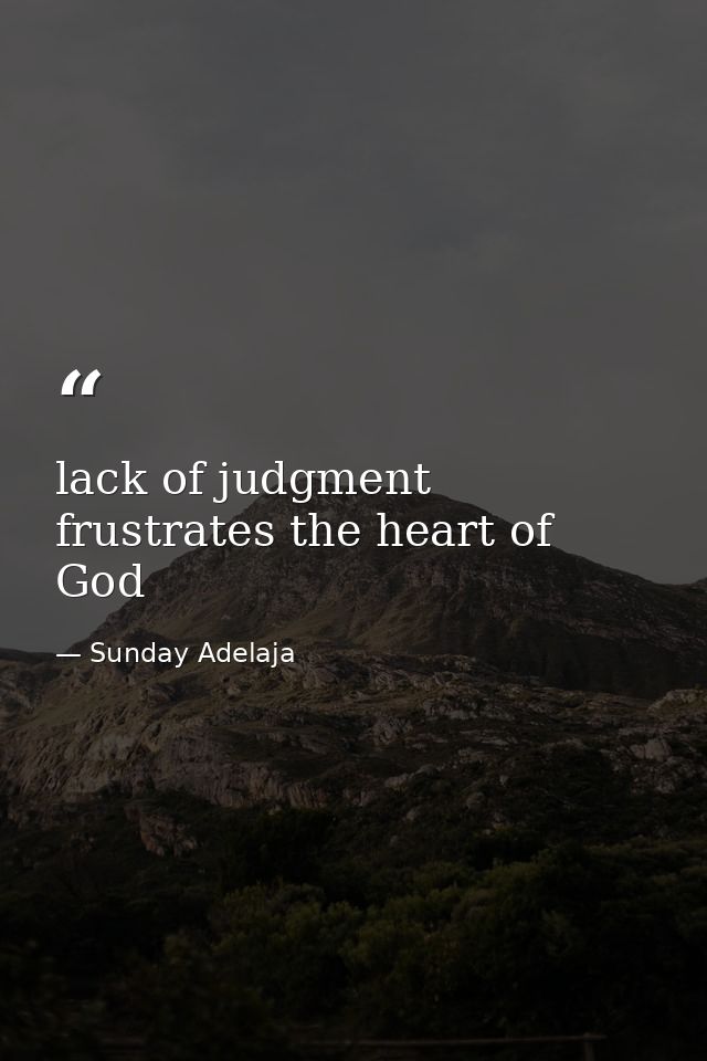 lack of judgment frustrates the heart of God — Sunday Adelaja