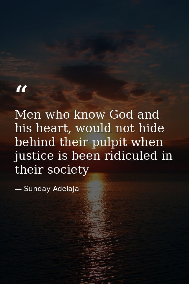 Men who know God and his heart, would not hide behind their pulpit when justice is been ridiculed in their society — Sunday Adelaja