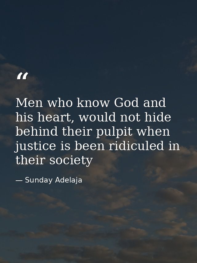 Men who know God and his heart, would not hide behind their pulpit when justice is been ridiculed in their society — Sunday Adelaja