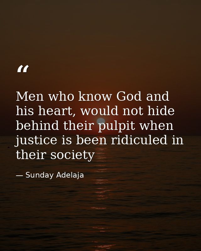 Men who know God and his heart, would not hide behind their pulpit when justice is been ridiculed in their society — Sunday Adelaja