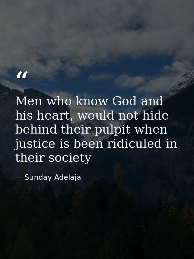 Men who know God and his heart, would not hide behind their pulpit when justice is been ridiculed in their society — Sunday Adelaja