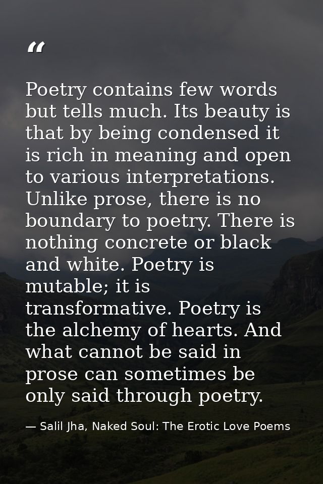 Poetry contains few words but tells much. Its beauty is that by being condensed it is rich in meaning and open to variou — Salil Jha, Naked Soul: The Erotic Love Poems