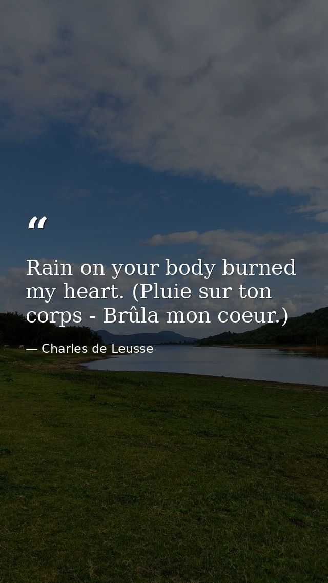 Rain on your body burned my heart. (Pluie sur ton corps - Brûla mon coeur.) — Charles de Leusse