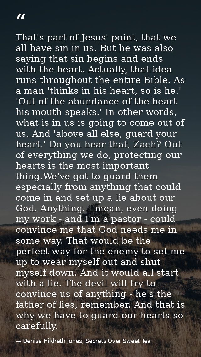 That's part of Jesus' point, that we all have sin in us. But he was also saying that sin begins and ends with the heart. — Denise Hildreth Jones, Secrets Over Sweet Tea