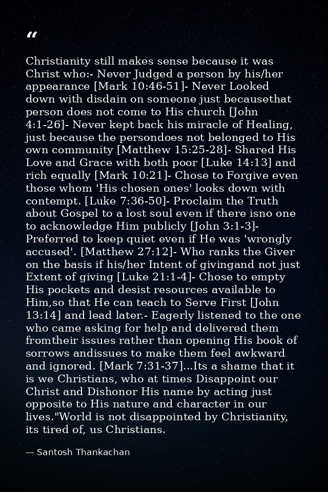 Christianity still makes sense because it was Christ who:- Never Judged a person by his/her appearance [Mark 10:46-51]-  — Santosh Thankachan