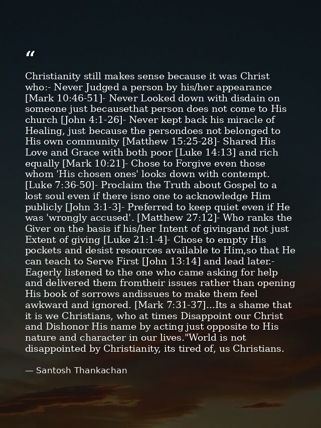 Christianity still makes sense because it was Christ who:- Never Judged a person by his/her appearance [Mark 10:46-51]-  — Santosh Thankachan