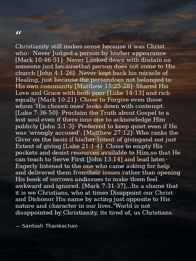 Christianity still makes sense because it was Christ who:- Never Judged a person by his/her appearance [Mark 10:46-51]-  — Santosh Thankachan
