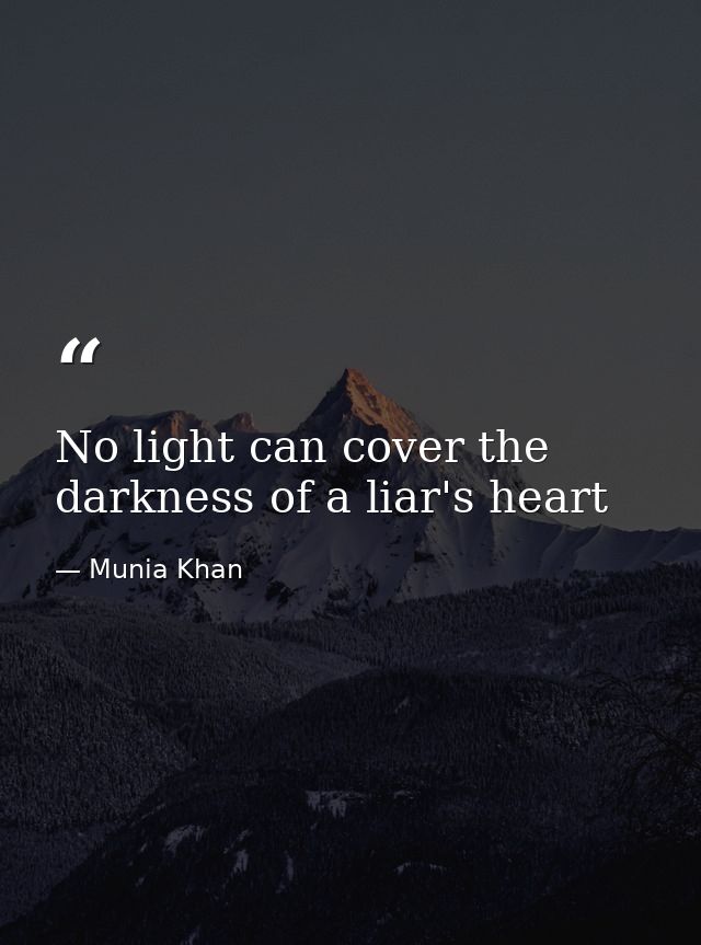 No light can cover the darkness of a liar's heart — Munia Khan