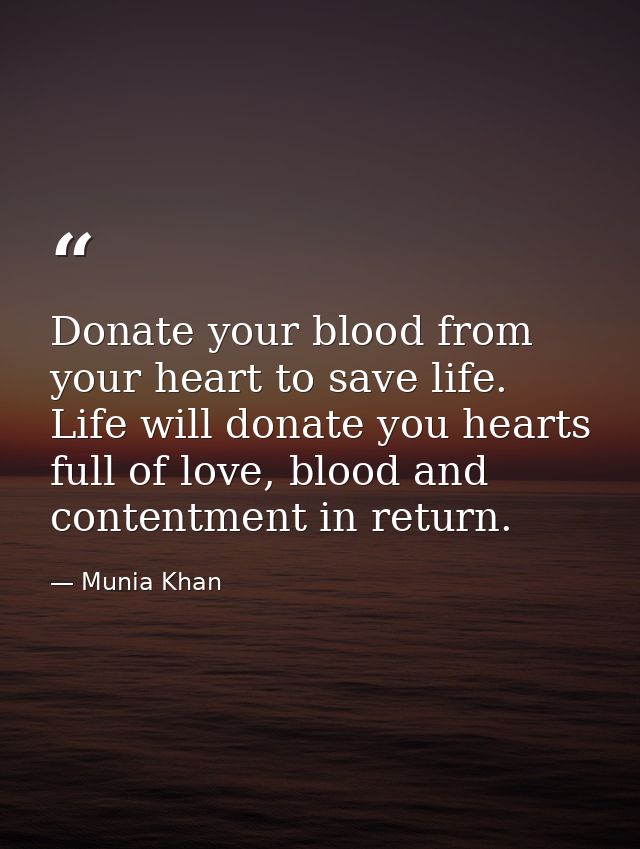 Donate your blood from your heart to save life. Life will donate you hearts full of love, blood and contentment in retur — Munia Khan