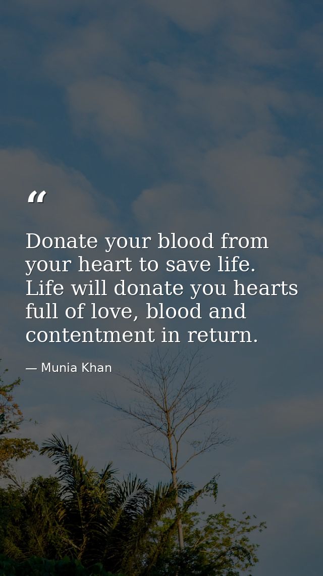 Donate your blood from your heart to save life. Life will donate you hearts full of love, blood and contentment in retur — Munia Khan