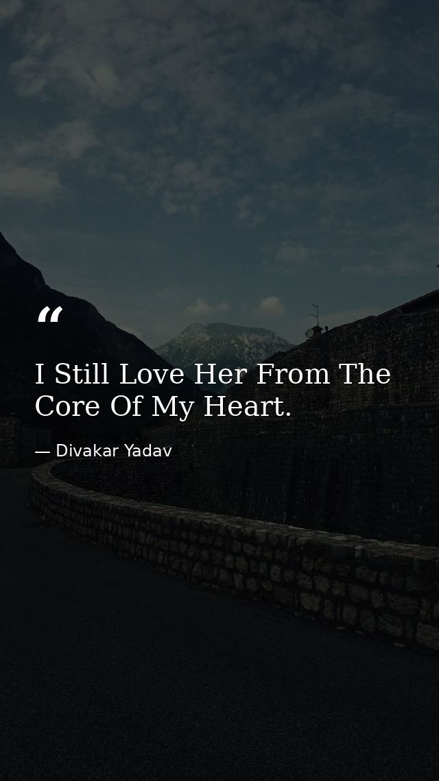 I Still Love Her From The Core Of My Heart. — Divakar Yadav