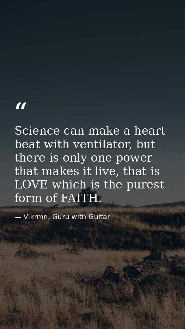 Science can make a heart beat with ventilator, but there is only one power that makes it live, that is LOVE which is the — Vikrmn, Guru with Guitar