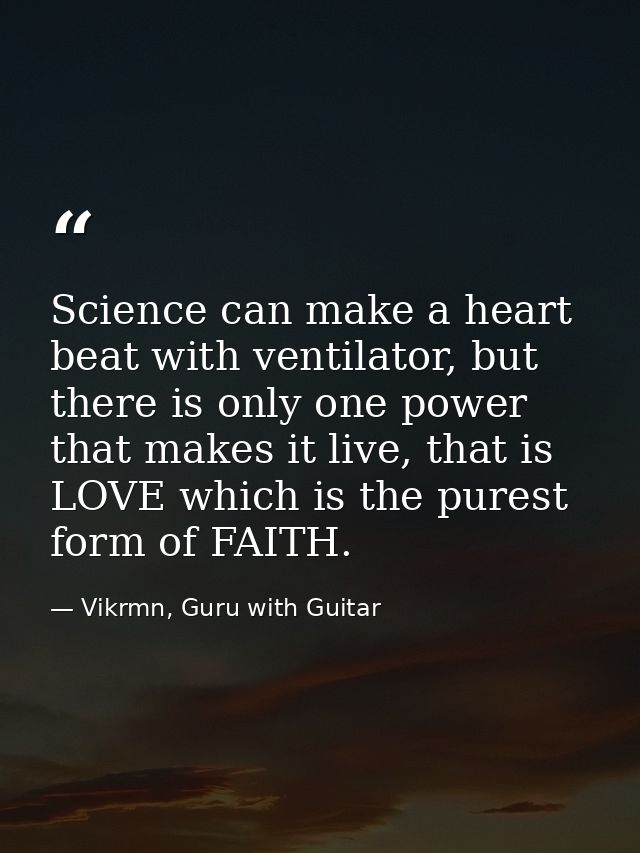 Science can make a heart beat with ventilator, but there is only one power that makes it live, that is LOVE which is the — Vikrmn, Guru with Guitar