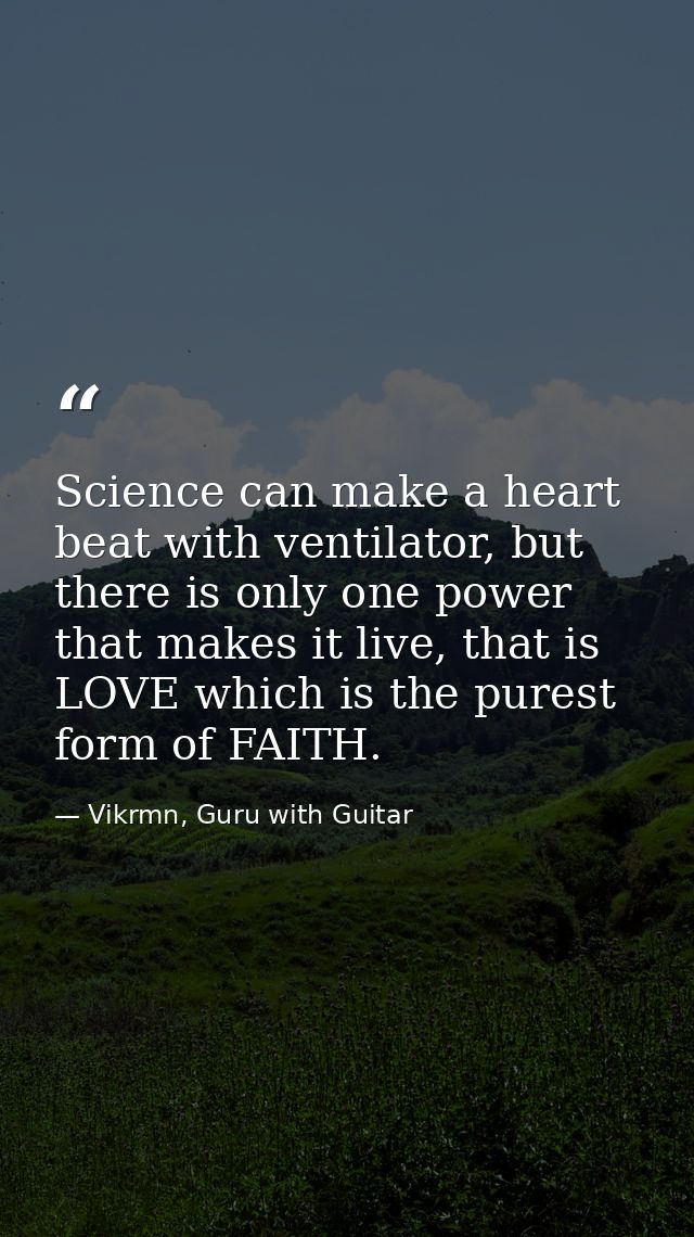Science can make a heart beat with ventilator, but there is only one power that makes it live, that is LOVE which is the — Vikrmn, Guru with Guitar