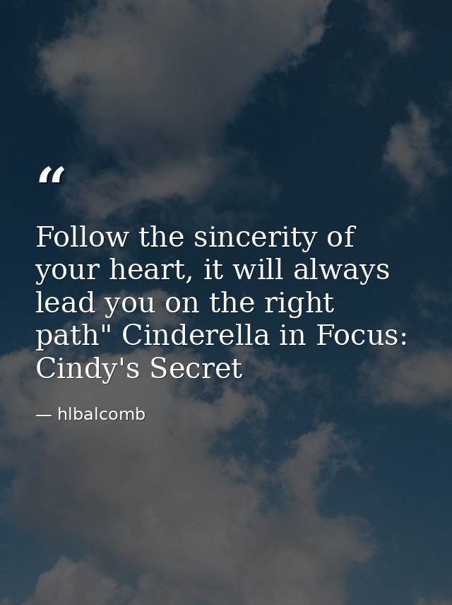 Follow the sincerity of your heart, it will always lead you on the right path" Cinderella in Focus: Cindy's Secret — hlbalcomb