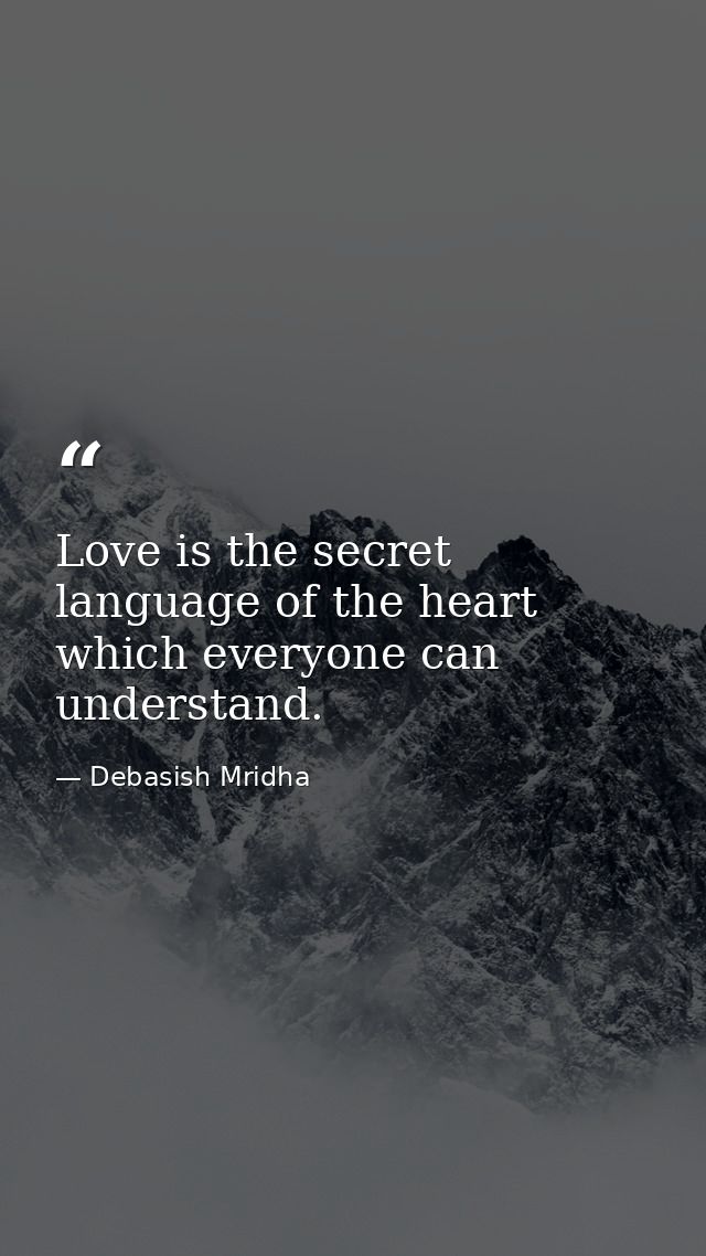 Love is the secret language of the heart which everyone can understand. — Debasish Mridha