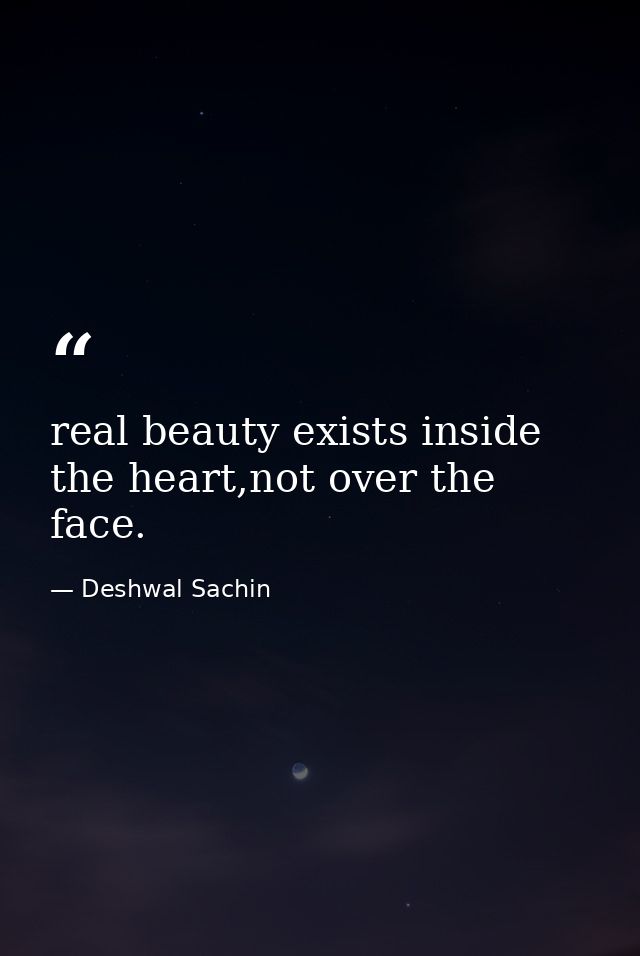 real beauty exists inside the heart,not over the face. — Deshwal Sachin
