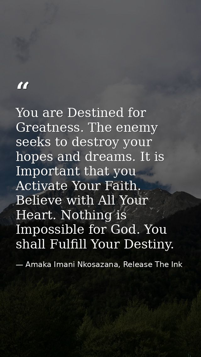 You are Destined for Greatness. The enemy seeks to destroy your hopes and dreams. It is Important that you Activate Your — Amaka Imani Nkosazana, Release The Ink