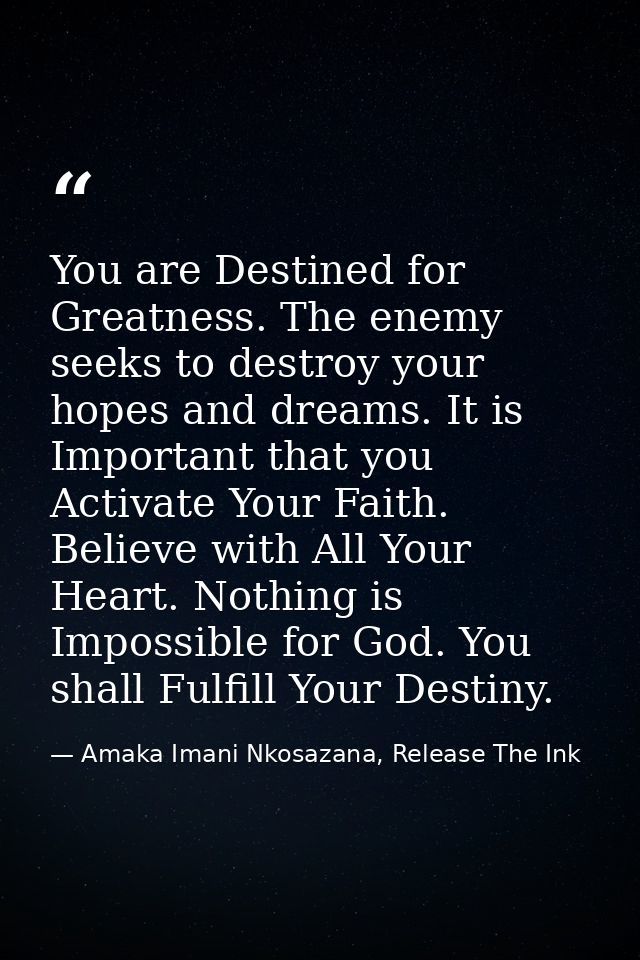 You are Destined for Greatness. The enemy seeks to destroy your hopes and dreams. It is Important that you Activate Your — Amaka Imani Nkosazana, Release The Ink