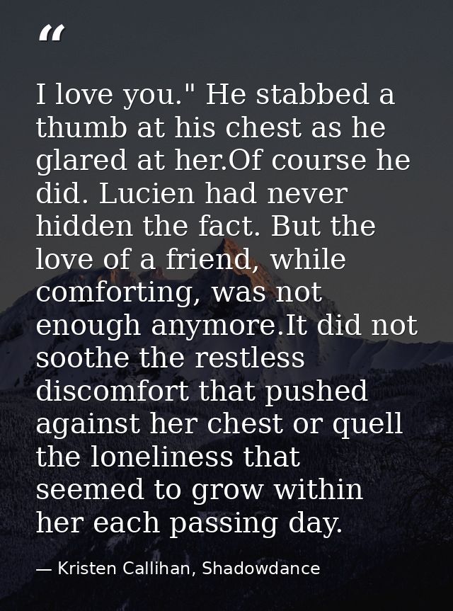 I love you." He stabbed a thumb at his chest as he glared at her.Of course he did. Lucien had never hidden the fact. But — Kristen Callihan, Shadowdance