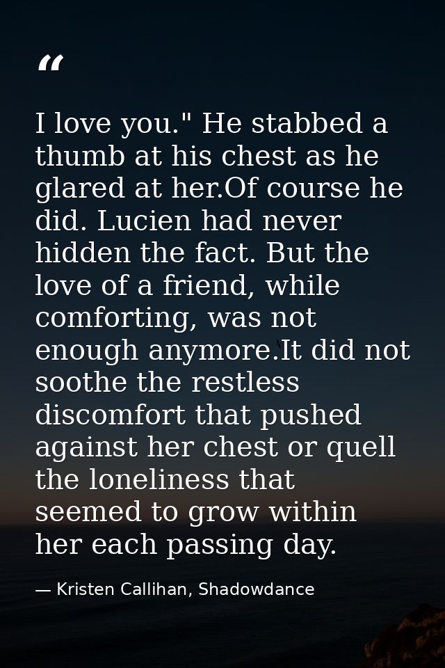 I love you." He stabbed a thumb at his chest as he glared at her.Of course he did. Lucien had never hidden the fact. But — Kristen Callihan, Shadowdance