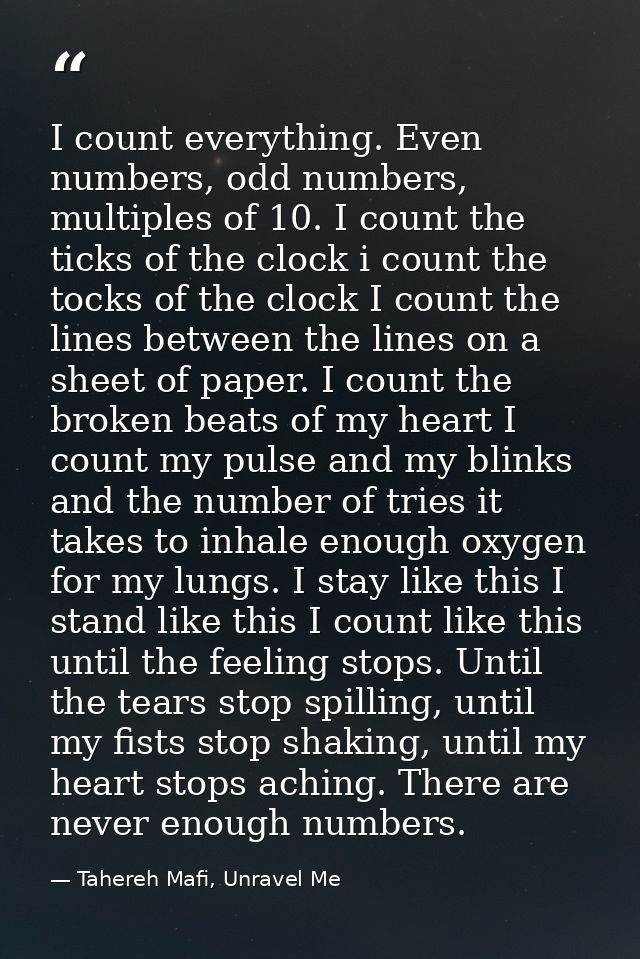 I count everything. Even numbers, odd numbers, multiples of 10. I count the ticks of the clock i count the tocks of the  — Tahereh Mafi, Unravel Me