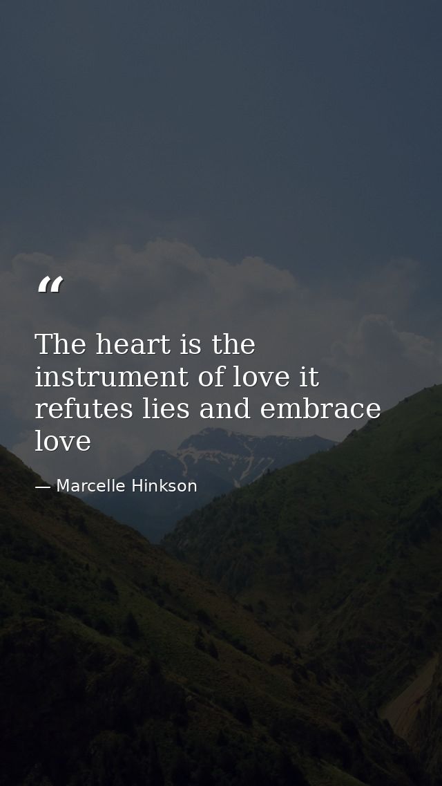 The heart is the instrument of love it refutes lies and embrace love — Marcelle Hinkson