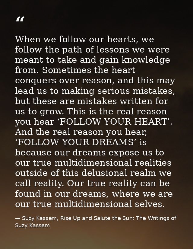 When we follow our hearts, we follow the path of lessons we were meant to take and gain knowledge from. Sometimes the he — Suzy Kassem, Rise Up and Salute the Sun: The Writings of Suzy Kassem
