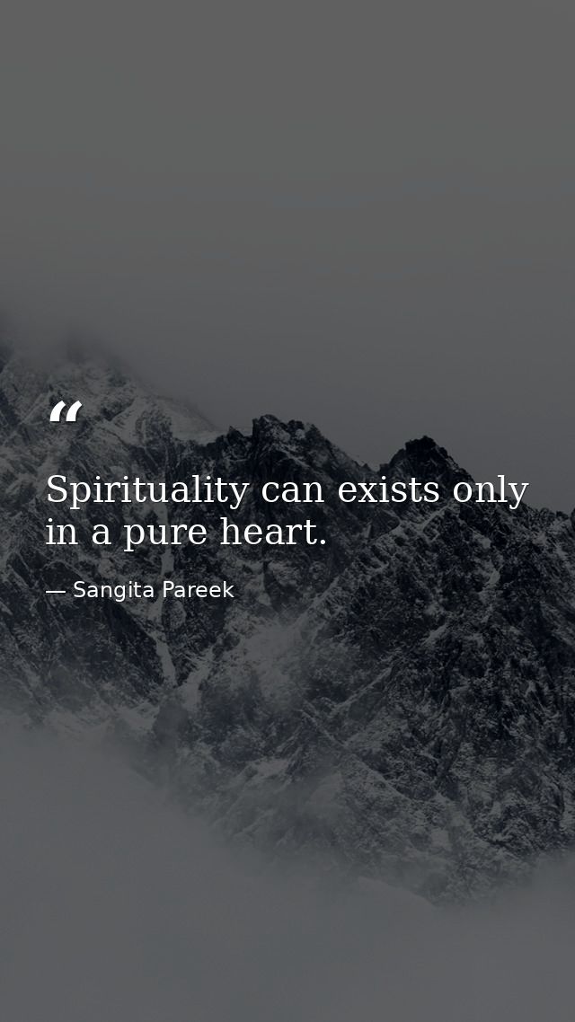 Spirituality can exists only in a pure heart. — Sangita Pareek