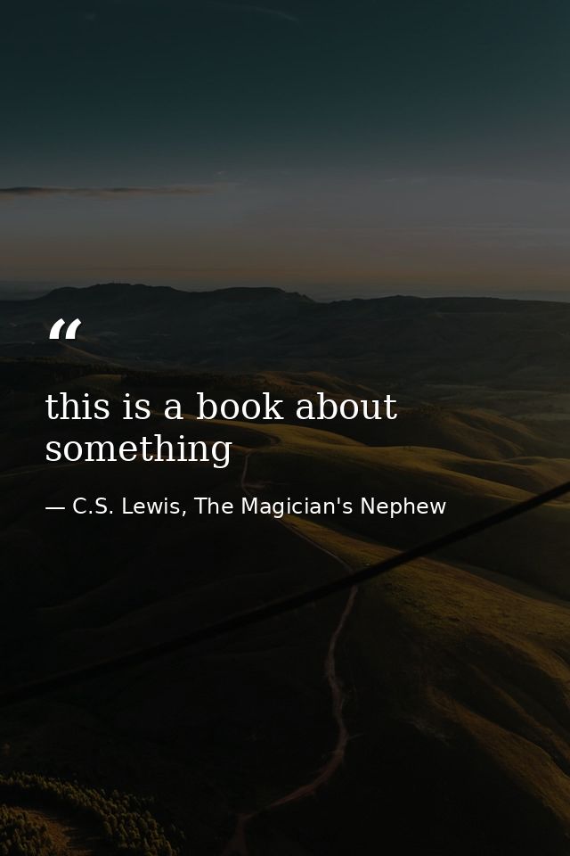 this is a book about something — C.S. Lewis, The Magician's Nephew