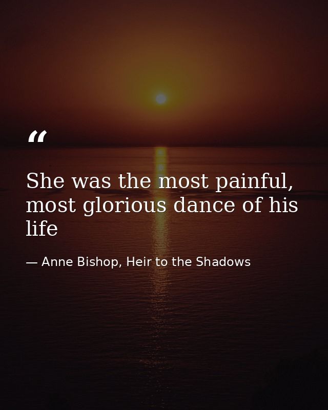 She was the most painful, most glorious dance of his life — Anne Bishop, Heir to the Shadows